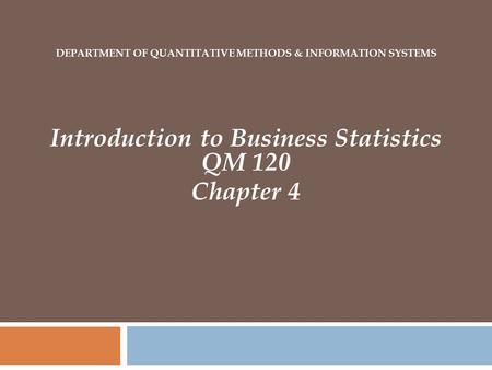 Introduction to Business Statistics QM 120 Chapter 4