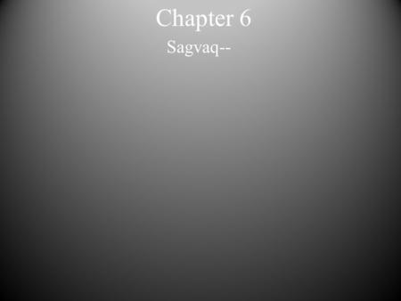 Chapter 6 Sagvaq--. Chapter 6 Sagvaq– the current.