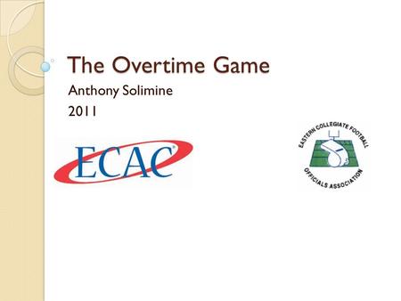 The Overtime Game Anthony Solimine 2011. Interesting Facts/Questions What year did the NCAA start using Overtime? What is the Longest NCAA Division 1-A.