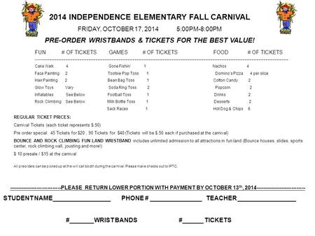 If inter este d sale plea se sub mit mon ey and 2014 INDEPENDENCE ELEMENTARY FALL CARNIVAL FRIDAY, OCTOBER 17, 2014 5:00PM-8:00PM PRE-ORDER WRISTBANDS.
