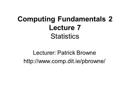 Computing Fundamentals 2 Lecture 7 Statistics