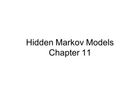 Hidden Markov Models Chapter 11. CG “islands” The dinucleotide “CG” is rare –C in a “CG” often gets “methylated” and the resulting C then mutates to T.