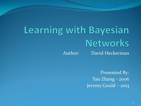 Author: David Heckerman Presented By: Yan Zhang - 2006 Jeremy Gould – 2013 1.