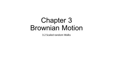 Chapter 3 Brownian Motion 3.2 Scaled random Walks.