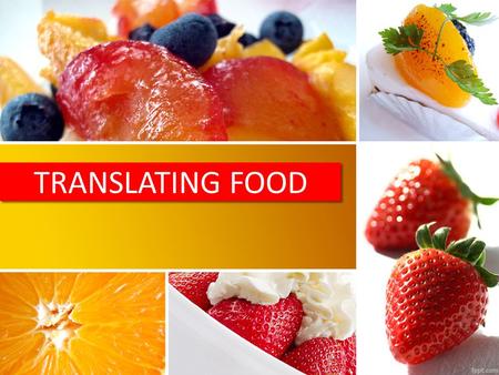 TRANSLATING FOOD. Challenges Culture Each culture has its own cuisine that uses specific ingredients including herbs, spices, etc. that might be unknown.