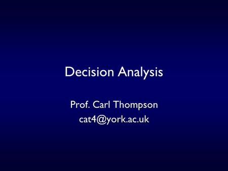 Decision Analysis Prof. Carl Thompson