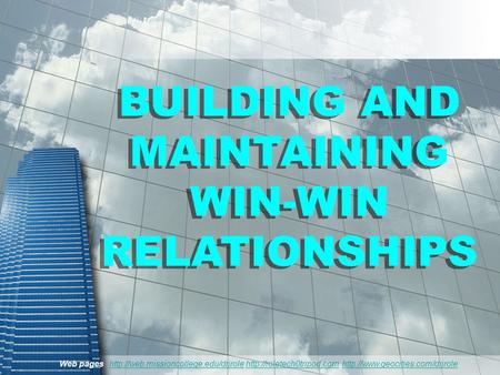 BUILDING AND MAINTAINING WIN-WIN RELATIONSHIPS BUILDING AND MAINTAINING WIN-WIN RELATIONSHIPS