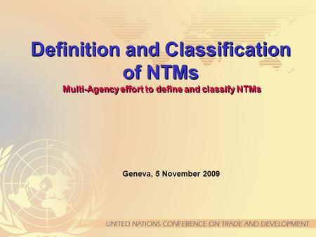 Definition and Classification of NTMs Multi-Agency effort to define and classify NTMs Geneva, 5 November 2009.