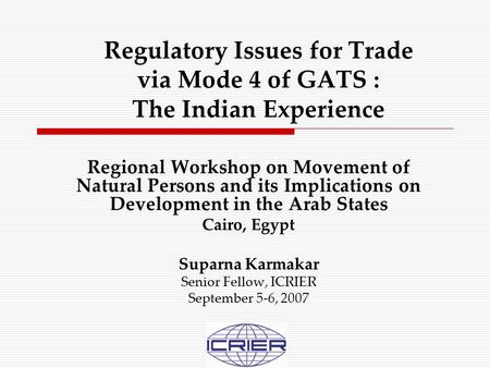 Regulatory Issues for Trade via Mode 4 of GATS : The Indian Experience Regional Workshop on Movement of Natural Persons and its Implications on Development.