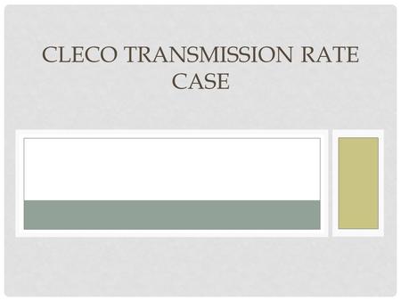 CLECO TRANSMISSION RATE CASE. AGENDA Welcome and Introduction Purpose of Meeting Transmission System Update Formula Rate Overview Formula Rate Protocols.