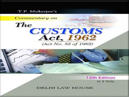 Custom duty is imposed on imports into INDIA and export out of INDIA. The Custom Act was first passed in1962 replacing Sea Customs Act,1878 while the.