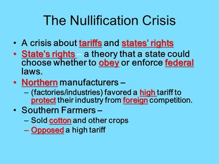 The Nullification Crisis tariffs states’ rightsA crisis about tariffs and states’ rights State’s rights obey federalState’s rights – a theory that a state.