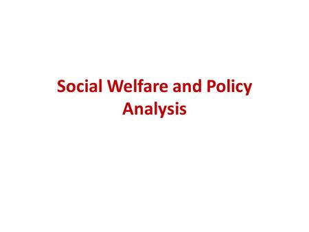 Social Welfare and Policy Analysis