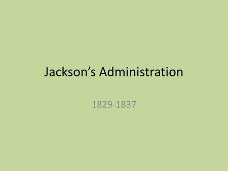 Jackson’s Administration 1829-1837. Civil Service Reform Civil Service = those branches of public service concerned with all governmental administrative.