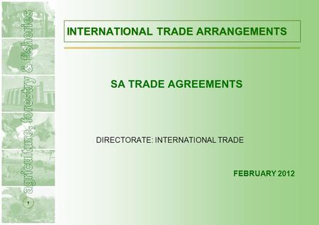 1 INTERNATIONAL TRADE ARRANGEMENTS SA TRADE AGREEMENTS DIRECTORATE: INTERNATIONAL TRADE FEBRUARY 2012.