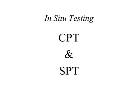 In Situ Testing CPT & SPT.