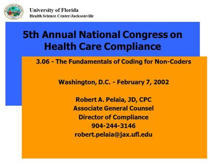 University of Florida Health Science Center/Jacksonville 5th Annual National Congress on Health Care Compliance 3.06 - The Fundamentals of Coding for Non-Coders.