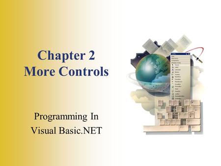 Chapter 2 More Controls Programming In Visual Basic.NET.
