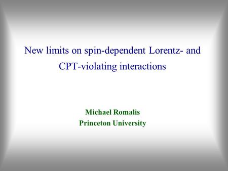 New limits on spin-dependent Lorentz- and CPT-violating interactions Michael Romalis Princeton University.