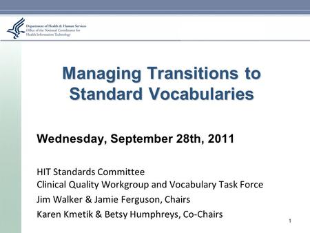 Managing Transitions to Standard Vocabularies Wednesday, September 28th, 2011 HIT Standards Committee Clinical Quality Workgroup and Vocabulary Task Force.