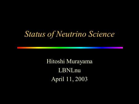 Status of Neutrino Science Hitoshi Murayama LBNLnu April 11, 2003.