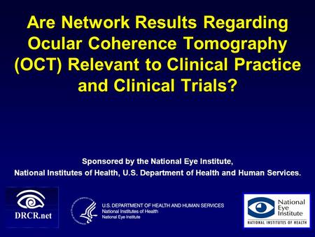 Are Network Results Regarding Ocular Coherence Tomography (OCT) Relevant to Clinical Practice and Clinical Trials? Sponsored by the National Eye Institute,