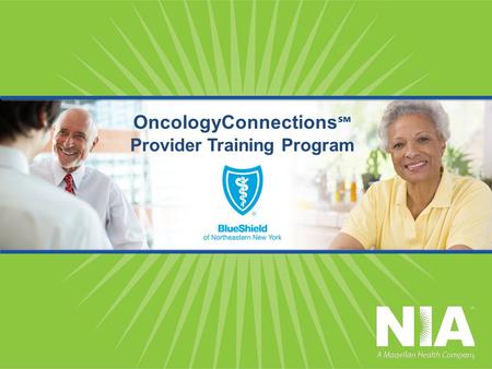 OncologyConnections ℠ Provider Training Program. Provider Training Program Agenda  Welcome and Opening Remarks  About NIA  How the Program Works: o.