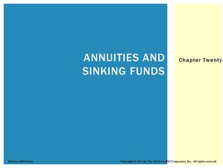 Chapter Twenty ANNUITIES AND SINKING FUNDS Copyright © 2014 by The McGraw-Hill Companies, Inc. All rights reserved.McGraw-Hill/Irwin.
