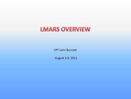 CPT John Burnett August 2-3, 2011.  Overview of the Entire Pipeline  Individual Segment breakdown  Today's Environment (Scenario)