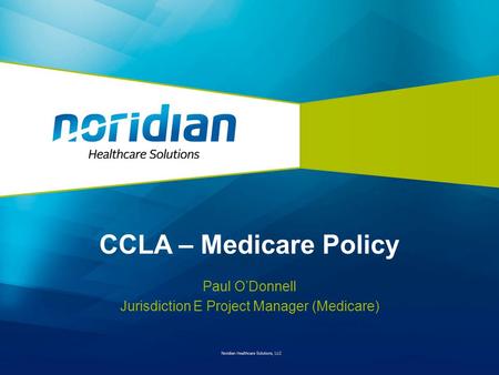 CCLA – Medicare Policy Paul O’Donnell Jurisdiction E Project Manager (Medicare)