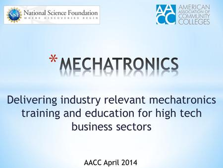 Delivering industry relevant mechatronics training and education for high tech business sectors AACC April 2014.