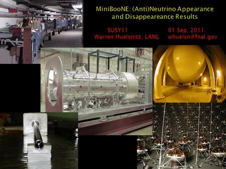 MiniBooNE: (Anti)Neutrino Appearance and Disappeareance Results SUSY11 01 Sep, 2011 Warren Huelsnitz, LANL 1.
