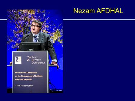 Nezam AFDHAL. Initial Presentation  47-year-old white male  Ex-IVDU 20 years ago  Alcohol >20 g/day for 8 years, none for 18 years  Asymptomatic apart.