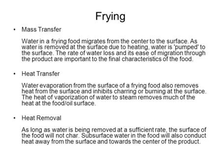 Frying Mass Transfer Water in a frying food migrates from the center to the surface. As water is removed at the surface due to heating, water is 'pumped'