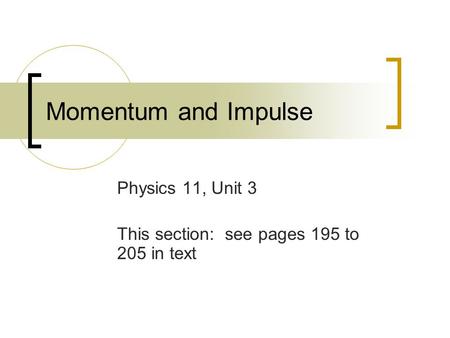 Physics 11, Unit 3 This section: see pages 195 to 205 in text