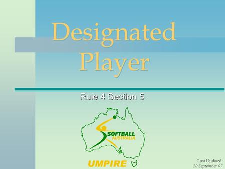 Last Updated: 20 September 07 Rule 4 Section 5 Designated Player.