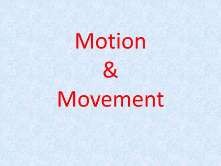Motion & Movement.