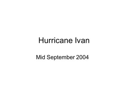 Hurricane Ivan Mid September 2004. Look at the next picture and write down what you think is happening in the picture.