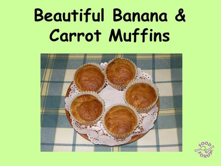 Beautiful Banana & Carrot Muffins. Ingredients: 1 beaten egg, 60ml melted butter, 60g soft brown sugar, 125ml milk, 1 medium grated carrot, 1 mashed banana,