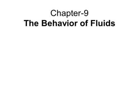 Chapter-9 The Behavior of Fluids. Outline 1 Pressure, Hydraulics, and Pascal’s Principle 2 Atmospheric Pressure and the Behavior of Gases 3 Archimedes’