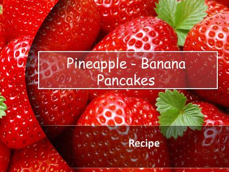 ProPowerPoint.Ru Recipe Pineapple - Banana Pancakes.