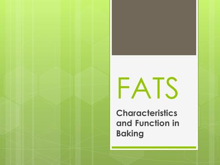 FATS Characteristics and Function in Baking. Major Functions of Fats in baked items are: To add moistness and richness To increase keeping quality To.