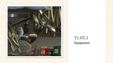 Y1.U5.1 Equipment. Receiving and Storing Receiving Receiving is the first step in the flow of food Items are checked for quality and quantity Storing.