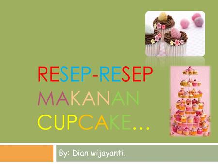 RESEP-RESEP MAKANAN CUPCAKE… By: Dian wijayanti..