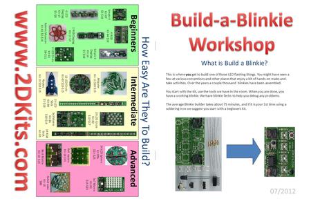 How Easy Are They To Build? Beginners Intermediate 19 LED Stick Kit-08 $5-$10 4 RGB Kit-04 $10 6 LED Circle Kit-01 $8-$11 Simple 4 Kit-07 $5-$10 14 RGB.