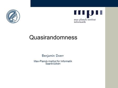 Benjamin Doerr Max-Planck-Institut für Informatik Saarbrücken Quasirandomness.