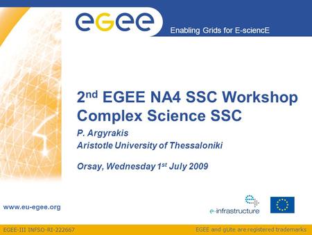 EGEE-III INFSO-RI-222667 Enabling Grids for E-sciencE www.eu-egee.org EGEE and gLite are registered trademarks 2 nd EGEE NA4 SSC Workshop Complex Science.