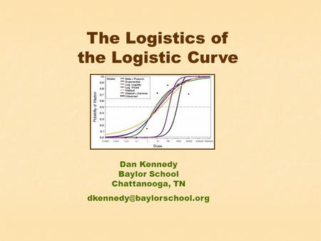 The Logistics of the Logistic Curve Dan Kennedy Baylor School Chattanooga, TN