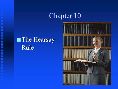 Chapter 10 The Hearsay Rule.