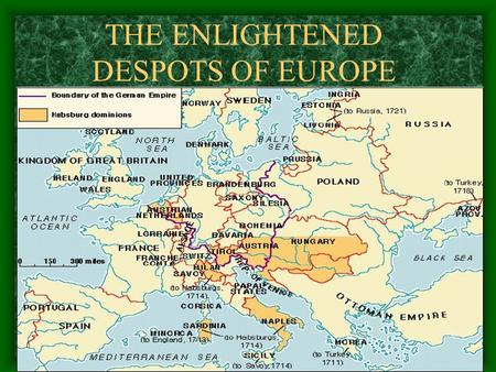 THE ENLIGHTENED DESPOTS OF EUROPE What is an Enlightened Despot Enlightened monarchs embraced the principles of the Enlightenment, especially its emphasis.